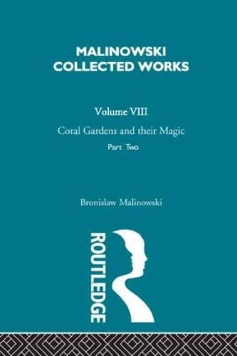 Stock image for Coral Gardens and Their Magic: A Study of the Methods of Tilling the Soil and of Agricultural Rites in the Trobriand Islands : The Language of Magic and Gardening: Vol 2 for sale by Revaluation Books