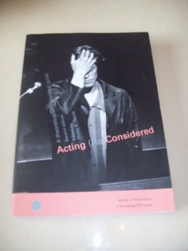 Beispielbild fr Acting (Re) Considered: A Theoretical and Practical Guide (Worlds of Performance) zum Verkauf von AwesomeBooks