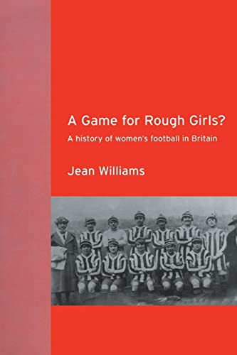 A Game for Rough Girls? A History of Women's Footb