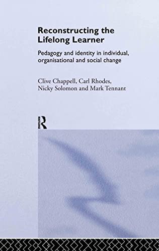 Reconstructing the Lifelong Learner: Pedagogy and Identity in Individual, Organisational and Social Change (9780415263474) by Chappell, Clive; Rhodes, Carl; Solomon, Nicky; Tennant, Mark; Yates, Lyn