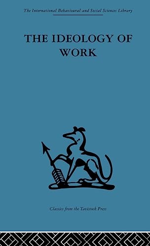 9780415264631: The Ideology of Work (International Behavioural and Social Sciences, Classics from the Tavistock Press)