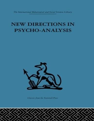 Stock image for New Directions in Psycho-Analysis: The significance of infant conflict in the pattern of adult behaviour (International Behavioural and Social Sciences, Classics from the Tavistock Press) for sale by Chiron Media