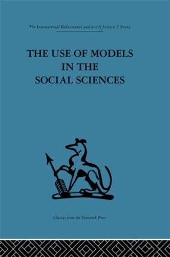 Beispielbild fr The Use of Models in the Social Sciences (International Behavioural and Social Sciences, Classics from the Tavistock Press) zum Verkauf von Chiron Media