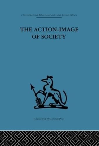 9780415265041: The Action-Image of Society on Cultural Politicization (International Behavioural and Social Sciences, Classics from the Tavistock Press, 112)