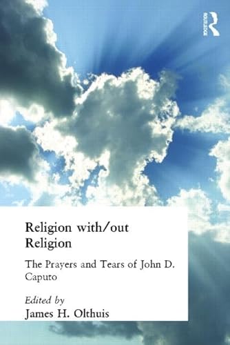 Stock image for Religion with/out Religion: The Prayers and Tears of John D. Caputo for sale by Richard J Barbrick