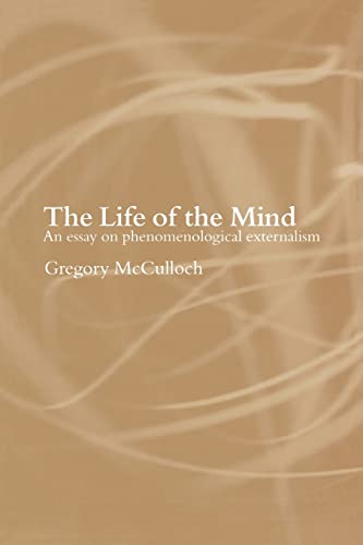 Beispielbild fr The Life of the Mind : An Essay on Phenomenological Externalism zum Verkauf von Blackwell's