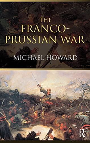 The Franco-Prussian War: The German Invasion of France 1870â€“1871 (9780415266710) by Howard, Michael