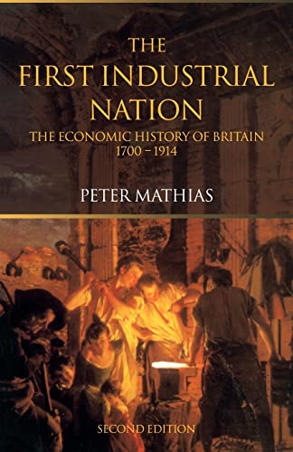 Imagen de archivo de The First Industrial Nation : The Economic History of Britain 1700-1914 a la venta por Blackwell's