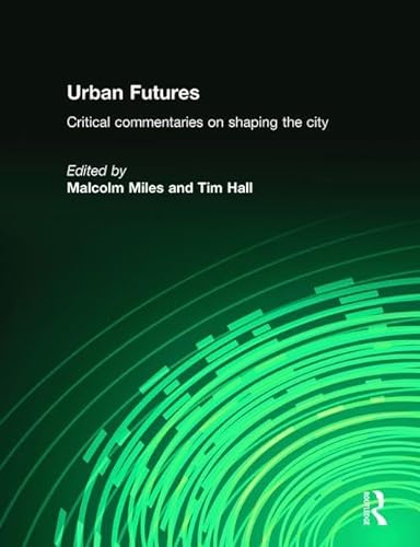 Stock image for Urban Futures: Critical Commentaries on shaping Cities for sale by WorldofBooks