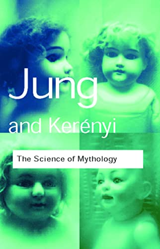 The Science of Mythology: Essays on the Myth of the Divine Child and the Mysteries of Eleusis (Routledge Classics) (9780415267427) by Jung, C. G.