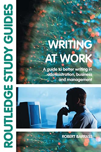 9780415267533: Writing at Work: A Guide to Better Writing in Administration, Business and Management