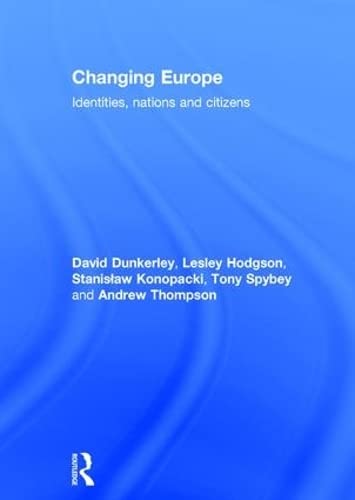 Changing Europe: Identities, Nations and Citizens (9780415267779) by Dunkerley, David; Hodgson, Lesley; Konopacki, Stanislaw; Spybey, Tony; Thompson, Andrew