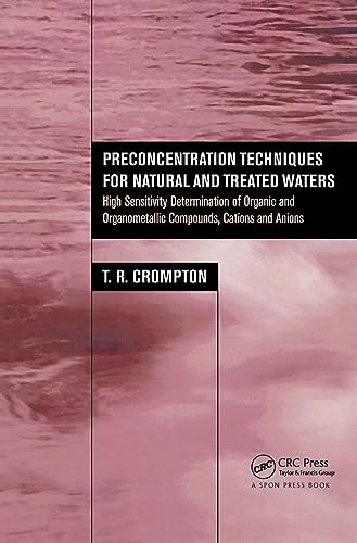 Preconcentration Techniques for Natural and Treated Waters: High Sensitivity Determination of Organic and Organometallic Compounds, Cations and Anions (9780415268110) by Crompton, T.R.