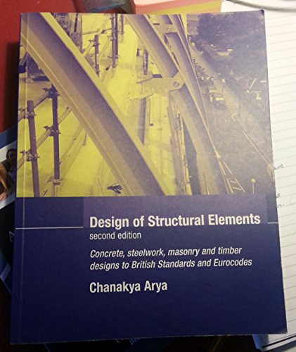 Stock image for The Design of Structural Elements : Concrete, Steelwork, Masonry and Timber Design to British Standards and Eurocodes for sale by Better World Books Ltd