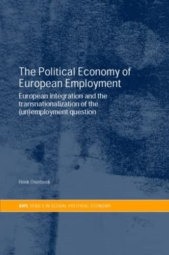 Stock image for The Political Economy of European Employment: European Integration and the Transnationalization of the (Un)Employment Question for sale by Anybook.com