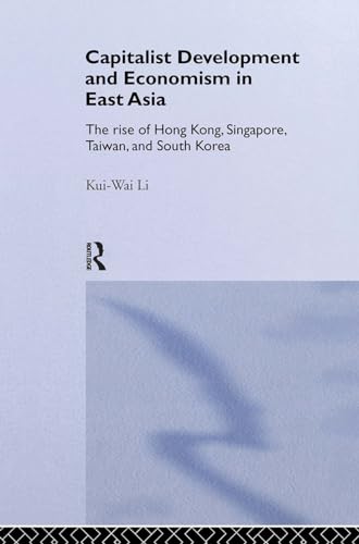 Beispielbild fr Capitalist Development and Economism in East Asia: The Rise of Hong Kong, Singapore, Taiwan and South Korea zum Verkauf von Blackwell's