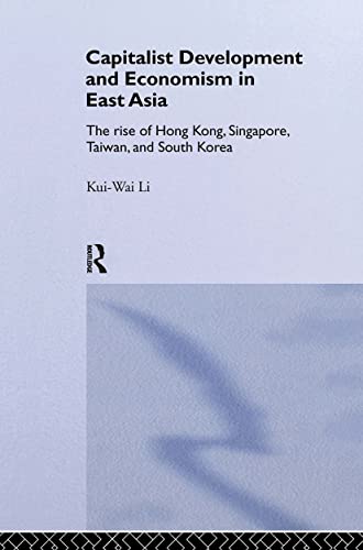 Capitalist Development and Economism in East Asia: The Rise of Hong Kong, Singapore, Taiwan, and ...