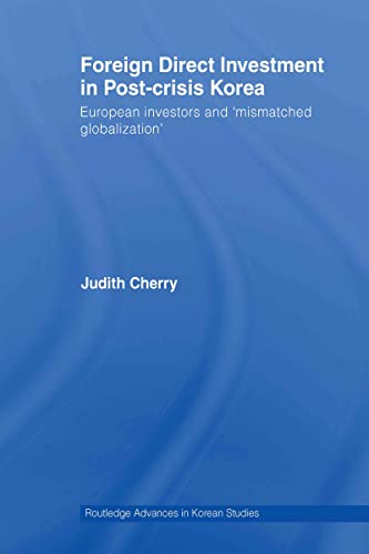 9780415270069: Foreign Direct Investment in Post-Crisis Korea: European Investors and 'Mismatched Globalization'