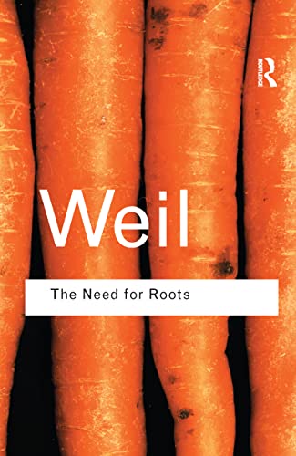 The Need for Roots: Prelude to a Declaration of Duties Towards Mankind (Routledge Classics) - Weil, Simone