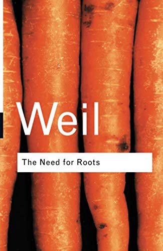 The Need for Roots: Prelude to a Declaration of Duties Towards Mankind - Weil, Simone (Author)/ Eliot, T.S. (Foreword by)