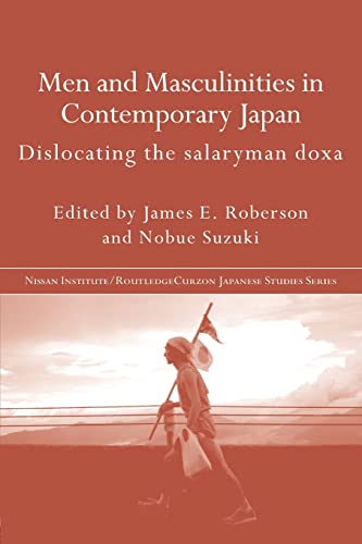 Stock image for Men and Masculinities in Contemporary Japan: Dislocating the Salaryman Doxa (Nissan Institute/Routledge Japanese Studies) for sale by Smith Family Bookstore Downtown