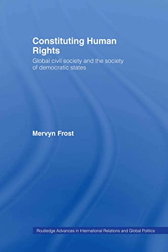 Imagen de archivo de Constituting Human Rights: Global Civil Society and the Society of Democratic States (Routledge Advances in International Relations and Global Politics) a la venta por Chiron Media