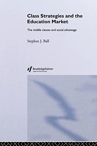 Stock image for Class Strategies and the Education Market: The Middle Classes and Social Advantage for sale by WorldofBooks