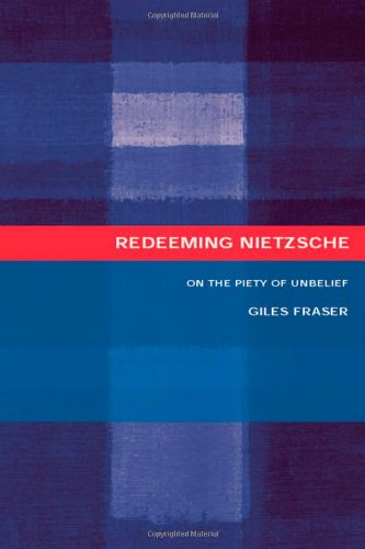 Redeeming Nietzsche: On the Piety of Unbelief - Fraser, Giles