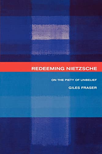 Redeeming Nietzsche: On the Piety of Unbelief - Giles Fraser