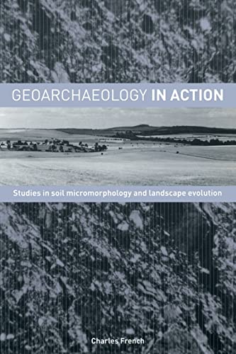 Beispielbild fr Geoarchaeology in Action: Studies in Soil Micromorphology and Landscape Evolution zum Verkauf von AwesomeBooks