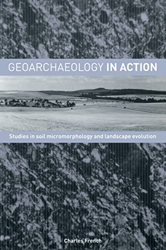 9780415273107: Geoarchaeology in Action: Studies in Soil Micromorphology and Landscape Evolution