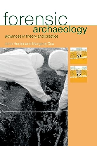 Forensic Archaeology: Advances in Theory and Practice (Forensic Science) (9780415273114) by Hunter, John; Cox, Margaret