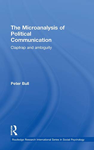 Stock image for The Microanalysis of Political Communication: Claptrap and Ambiguity (Routledge Research International Series in Social Psychology) for sale by Chiron Media