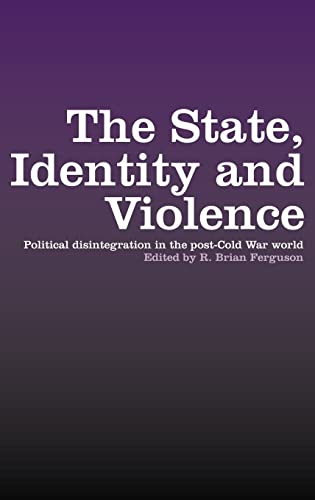 9780415274128: The State, Identity and Violence: Political Disintegration in the Post-Cold War World (War and Society)