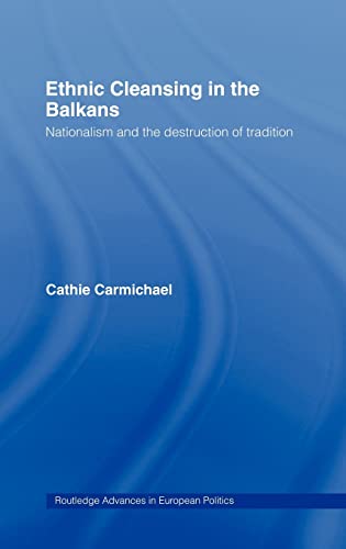 9780415274166: Ethnic Cleansing in the Balkans: Nationalism and the Destruction of Tradition: 08 (Routledge Advances in European Politics)
