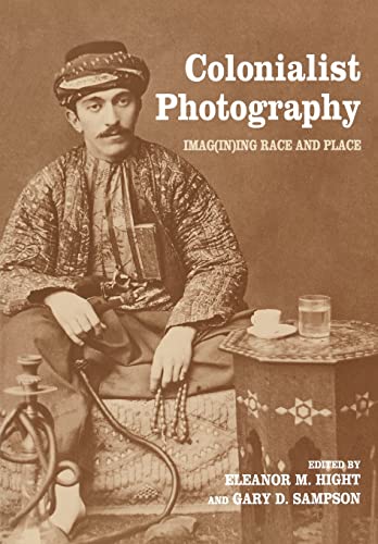 Colonialist Photography : Imag(in)ing Race and Place - Eleanor M. (University of New Hampshire Hight