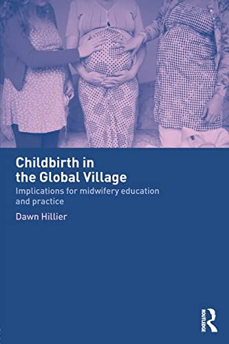 Stock image for Childbirth in the Global Village : Implications for Midwifery Education and Practice for sale by Blackwell's