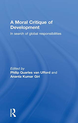 9780415276252: A Moral Critique of Development: In Search of Global Responsibilities (European Inter-University Development Opportunities Study Gr)