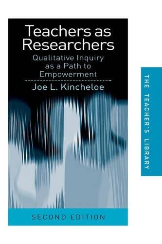 Teachers As Researchers: Qualitative Inquiry As a Path to Empowerment. 2nd ed.