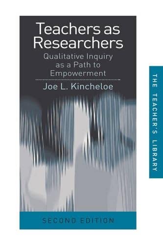 Teachers as Researchers: Qualitative inquiry as a path to empowerment (Teachers' Library) (9780415276467) by Kincheloe, Joe L.