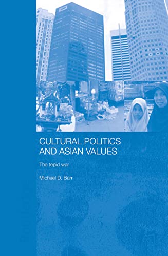 Cultural Politics and Asian Values: The Tepid War