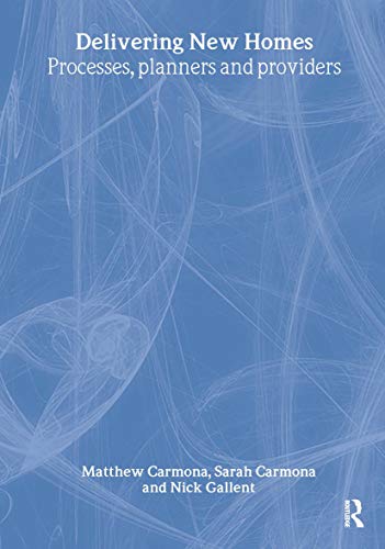 Delivering New Homes: Planning, Processes and Providers (9780415279246) by Gallent, Nick; Carmona, Sarah