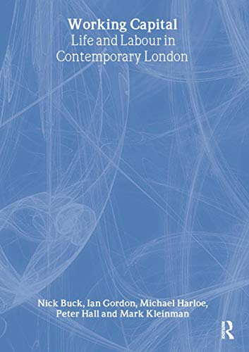 Working Capital: Life and Labour in Contemporary London (9780415279314) by Buck, Nick; Gordon, Ian; Hall, Peter; Harloe, Michael; Kleinman, Mark