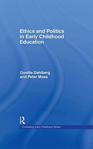 Ethics and Politics in Early Childhood Education (Contesting Early Childhood) (9780415280419) by Dahlberg, Gunilla; Moss, Peter