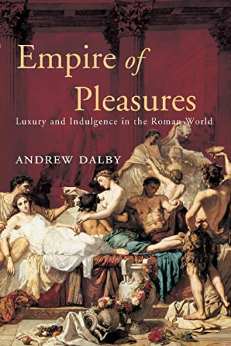 Empire of Pleasures. Luxury and Indulgence in the Roman World