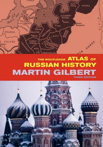 The Routledge Atlas of Russian History: From 800 BC to the Present Day (Routledge Historical Atlases) (9780415281188) by Gilbert, Martin