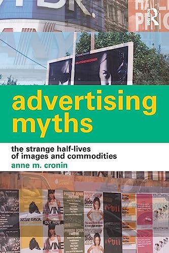 Beispielbild fr Advertising Myths : The Strange Half-Lives of Images and Commodities zum Verkauf von Better World Books