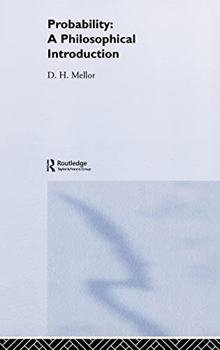 Probability: A Philosophical Introduction - D. H. Mellor