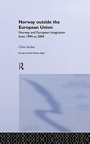 Imagen de archivo de Norway Outside the European Union: Norway and European Integration from 1994 to 2004 (Europe and the Nation State series) a la venta por East Kent Academic