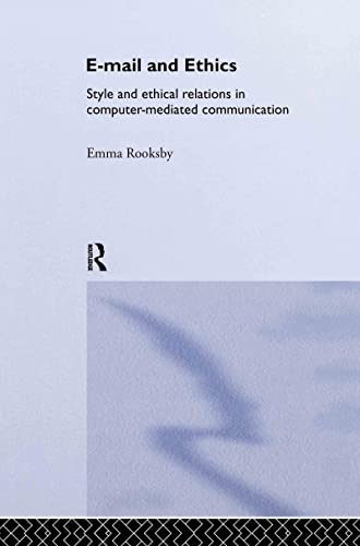 Imagen de archivo de Email and Ethics: Style and Ethical Relations in Computer-Mediated Communications: Style and Ethical Relations in the Computer-Mediated Communications (Routledge Studies in Contemporary Philosophy) a la venta por Chiron Media